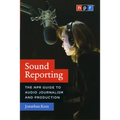 Sound Reporting: The NPR Guide to Audio Journalism and Production