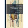 A Manual of Physiology and of the Principles of Disease