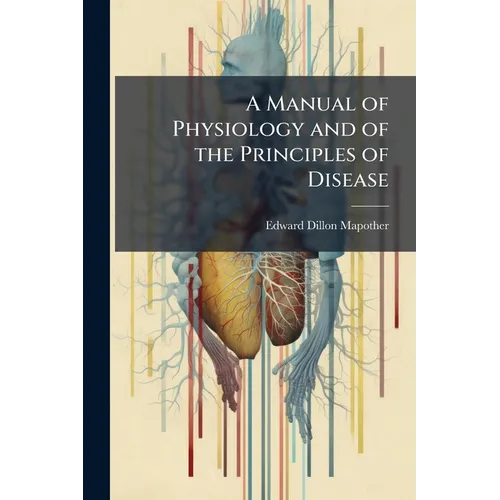 A Manual of Physiology and of the Principles of Disease