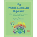 My Health & Wellness Organizer: An Easy Guide to Manage Your Healthcare - And Your Medical Records