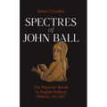 Spectres of John Ball: The Peasants' Revolt in English Political History, 1381-2020