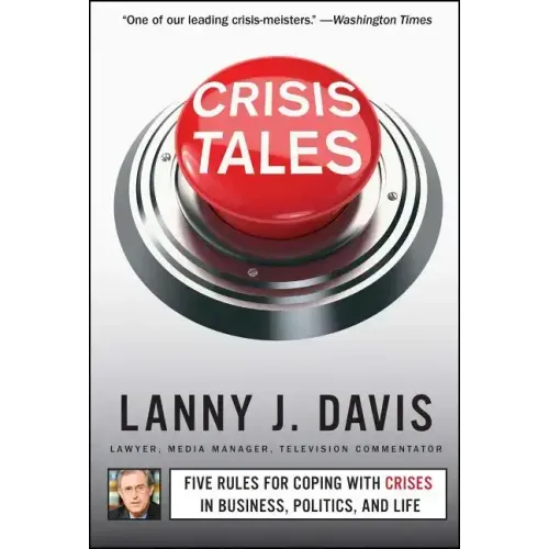 Crisis Tales: Five Rules for Coping with Crises in Business, Politics, and Life