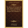 The History Of The Names Of Men, Nations And Places In Their Connection With The Progress Of Civilization V1