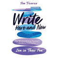 Write Here and Now: The Mindful Writing Teacher's Guide to Finding the Zen in Their Pen