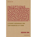 Inceptions: Literary Beginnings and Contingencies of Form