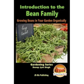Introduction to the Bean Family - Growing Beans in Your Garden Organically