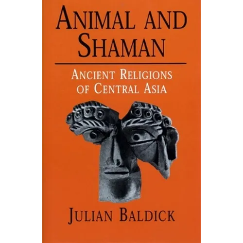 Animal and Shaman: Ancient Religions of Central Asia