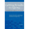 Getting Results the Agile Way: A Personal Results System for Work and Life
