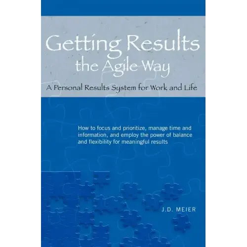 Getting Results the Agile Way: A Personal Results System for Work and Life