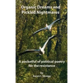 Organic Dreams and Pickled Nightmares: A pocketful of political poems for the resistance