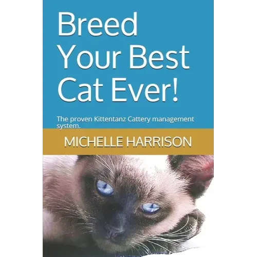 Breed Your Best Cat Ever!: The proven Kittentanz Cattery management system.