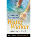How to Become a Water Walker: Lessons in Faith