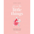 Joy in the Little Things: Finding Happiness in Style, Home, and the Everyday
