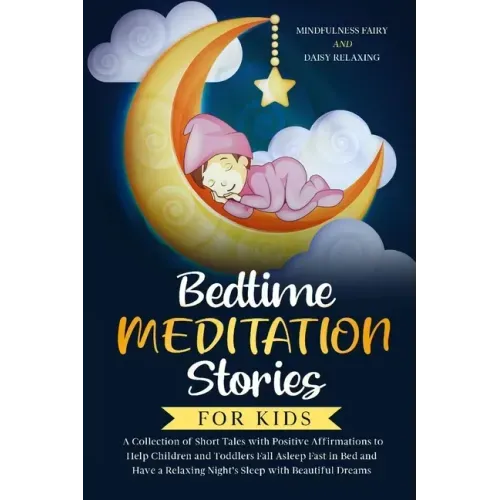 Bedtime Meditation Stories for Kids: A Collection of Short Tales with Positive Affirmations to Help Children & Toddlers Fall Asleep Fast in Bed and Ha