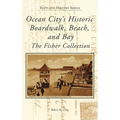 Ocean City's Historic Boardwalk, Beach, and Bay: The Fisher Collection