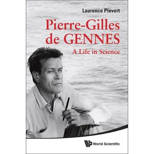 Pierre-Gilles de Gennes: A Life in Science