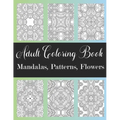 Adult Coloring Book: Mandalas, Patterns, Flowers: Amazing Designs Coloring Book For Stress Relieving, Relaxation, Fun, Soul Healing For Men