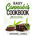 Easy Cannabis Cookbook: 100+ medical marijuana recipes for delicious edibles