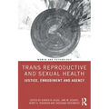 Trans Reproductive and Sexual Health: Justice, Embodiment and Agency