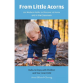 From Little Acorns: 101 Modern Haiku to Discover at Home and in the Classroom: Haiku to Enjoy with Children and Your Inner Child