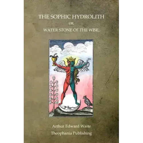 The Sophic Hydrolith: Or, Water Stone Of The Wise