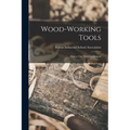 Wood-working Tools; How to Use Them: a Manual