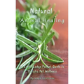 Natural Animal Healing - An Earth Lodge Pocket Guide to Holistic Pet Wellness