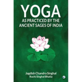Yoga As practiced by ancient sages of India