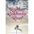 Righteous Relationship Reset: Doing Marriage God's Way