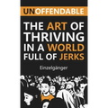Unoffendable: The Art of Thriving in a World Full of Jerks