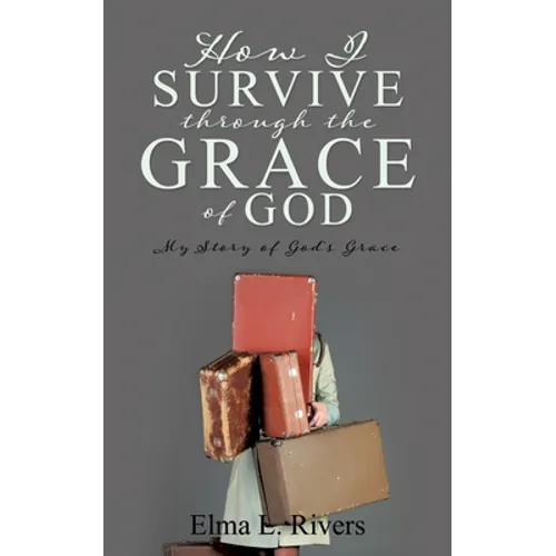 How I Survive Through the Grace of God: My Story of God's Grace