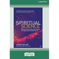 Spiritual Science: Why Science Needs Spirituality to Make Sense of the World (16pt Large Print Edition)