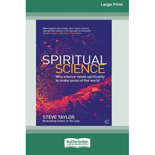 Spiritual Science: Why Science Needs Spirituality to Make Sense of the World (16pt Large Print Edition)