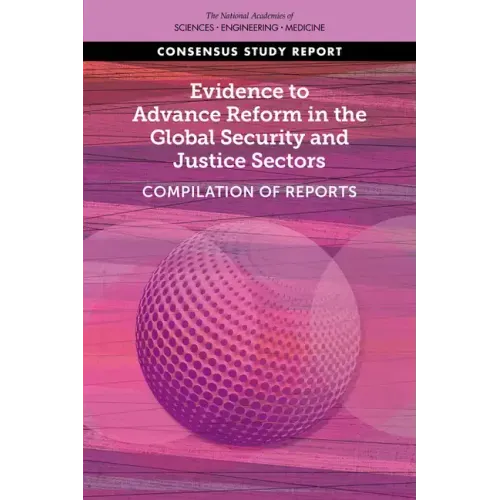 Evidence to Advance Reform in the Global Security and Justice Sectors: Compilation of Reports