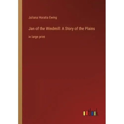 Jan of the Windmill: A Story of the Plains: in large print