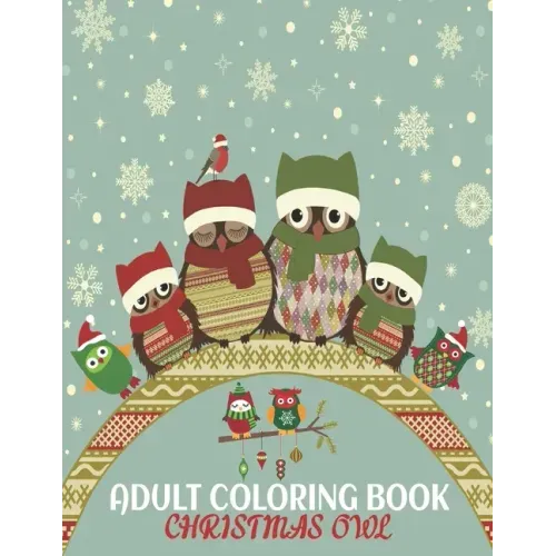 Adult Coloring Book Christmas Owl: coloring book perfect gift idea for Christmas owl lover men, women, girls, boys, family and friends.