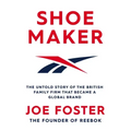 Shoemaker: The Untold Story of the British Family Firm That Became a Global Brand