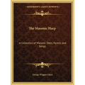 The Masonic Harp: A Collection of Masonic Odes, Hymns and Songs