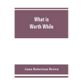 What is worth while