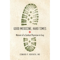 Good Medicine, Hard Times: Memoir of a Combat Physician in Iraq