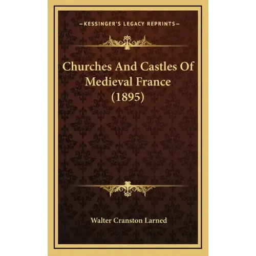Churches And Castles Of Medieval France (1895)