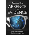Absence of Evidence: Trust With Your Heart, Believe What You See