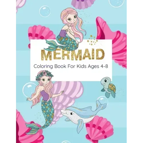 Mermaid Coloring Book For Kids Ages 4-8: Coloring Book With Mermaids And Sea Creatures
