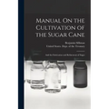 Manual On the Cultivation of the Sugar Cane: And the Fabrication and Refinement of Sugar