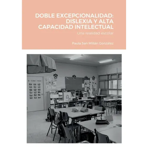 Doble Excepcionalidad: DISLEXIA Y ALTA CAPACIDAD INTELECTUAL: Una realidad escolar