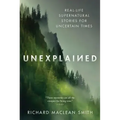 Unexplained: Real-Life Supernatural Stories for Uncertain Times