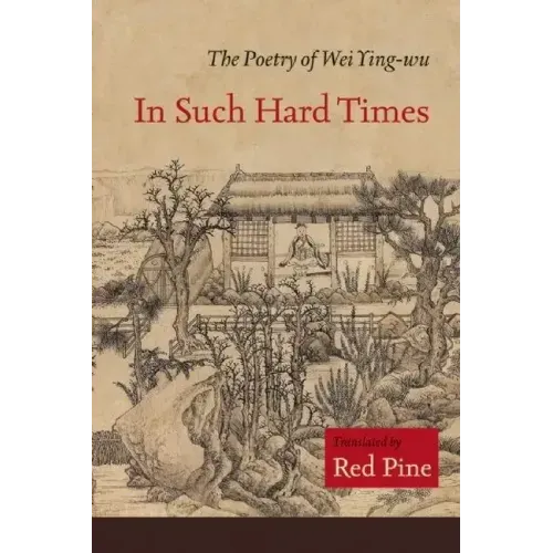 In Such Hard Times: The Poetry of Wei Ying-Wu