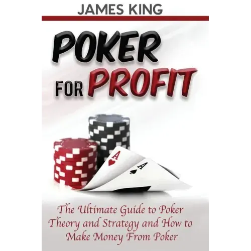 Poker For Profit: The Ultimate Guide to Poker Theory & Strategy