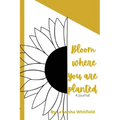 Bloom Where You Are Planted