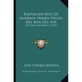 Bartolome Ruiz De Andrade Primer Piloto Del Mar Del Sur: Estudio Historico (1919)